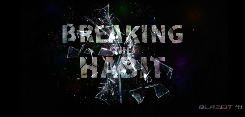 Breaking The Habit