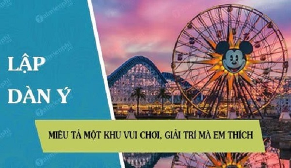 Dàn ý bài văn tả một khu vui chơi giải trí số 3