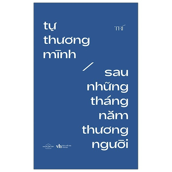 Tự Thương Mình Sau Những Tháng Năm Thương Người